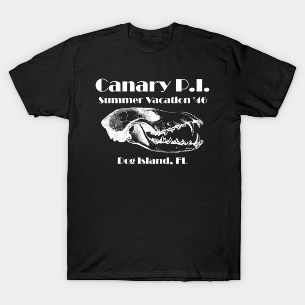 Canary P.I. - The Dreaded Drive-In Of Dog Island T-Shirt by Canary P.I. Podcast